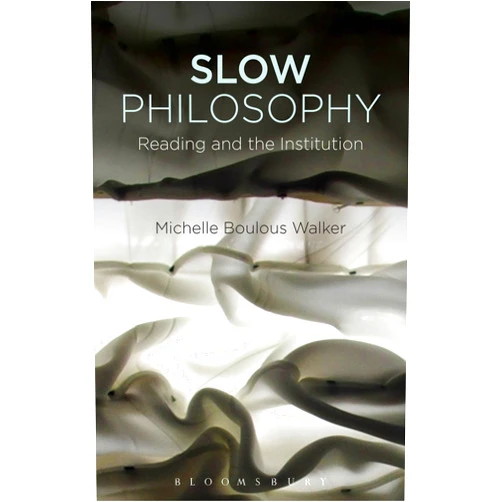 By Michelle Boulous Walker (Author) Slow Philosophy: Reading against the Institution