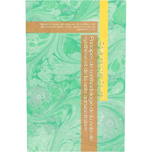 Odile Martinez Douzet Principes de méthodologie de la note de synthèse et de la note administrative: Manuel à l’usage des concours de greffiers, des directeurs de greffe, ... concours de catégorie A et B (French Edition)