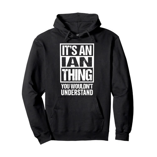 Funny Forename Gift Ideas for My Friend Ian It's An Ian Thing You Wouldn't Understand Pullover Hoodie