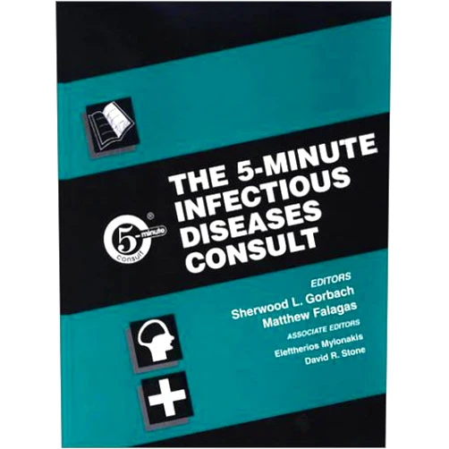Sherwood Gorbach,Matthew Falagas,Eleftherios Mylonakis,David R. Stone The 5 Minute Infectious Diseases Consult