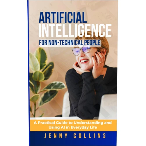 JENNY COLLINS Artificial Intelligence for Non-Technical People: A Practical Guide to Understanding and Using AI in Everyday Life