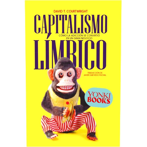 Spanish Edition by David T. Courtwright (Author), Oihan Iturbide (Editor), Javier Quevedo Puchal (Translator) & 0 more Format: Kindle Edition Capitalismo límbico: Cómo la adicción se convirtió en un gran negocio (Yonki Books nº 24) (Spanish Edition)