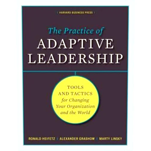 Ronald A. Heifetz,Marty Linsky,Alexander Grashow The Practice of Adaptive Leadership: Tools and Tactics for Changing Your Organization and the World