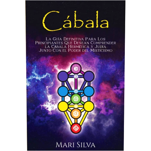 Mari Silva Cábala: La guía definitiva para los principiantes que desean comprender la cábala hermética y judía junto con el poder del misticismo (Espiritualidad judía) (Spanish Edition)