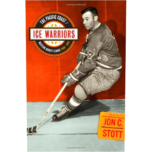 Jon C. Stott Ice Warriors: The Pacific Coast/Western Hockey League 1948-1974