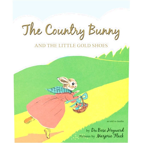 DuBose Heyward,Marjorie Flack The Country Bunny and the Little Gold Shoes 75th Anniversary Edition: An Easter And Springtime Book For Kids