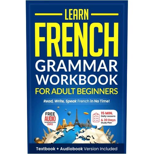 Speak Abroad Academy Learn French: Grammar Workbook + Textbook for Adult Beginners: Master French with 15-Minute Lessons, Practical Exercises, and Essential Grammar Rules to Live By (Easy French)