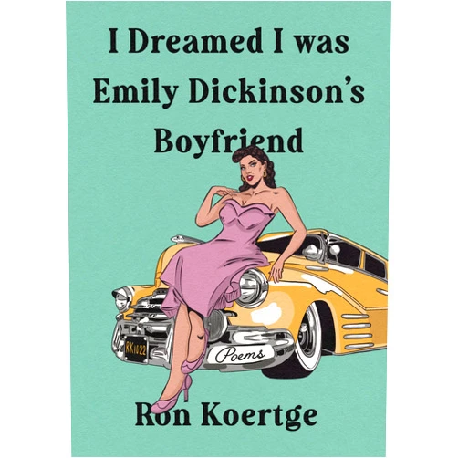 By Ron Koertge (Author) I Dreamed I Was Emily Dickinson's Boyfriend