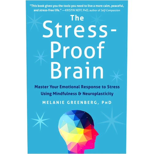 By Melanie Greenberg PhD (Author) The Stress-Proof Brain: Master Your Emotional Response to Stress Using Mindfulness and Neuroplasticity
