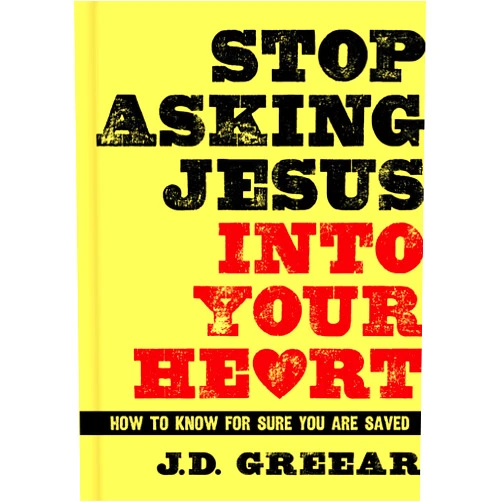 J.D. Greear,Paige Patterson Stop Asking Jesus Into Your Heart: How to Know for Sure You Are Saved