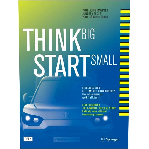 German Edition by Achim Kampker (Editor), Jürgen Gerdes (Editor), Günther Schuh (Editor) & 0 more Think Big, Start Small: Streetscooter die e-mobile Erfolgsstory: Innovationsprozesse radikal effizienter (German Edition)