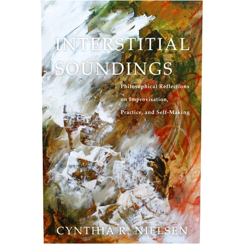 By Cynthia R. Nielsen (Author) Format: Kindle Edition Interstitial Soundings: Philosophical Reflections on Improvisation, Practice, and Self-Making