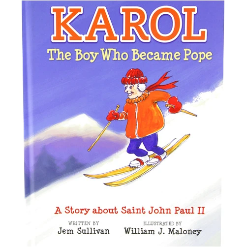 Jem Sullivan Ph.D,William J. Maloney Karol, The Boy Who Became Pope: A Story About Saint John Paul II