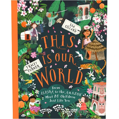 Tracey Turner This Is Our World: From Alaska to the Amazon―Meet 20 Children Just Like You