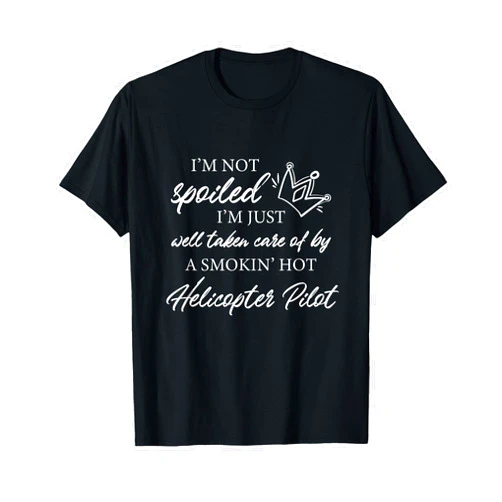 Funny Helicopter Pilot Apparel for Women I'm not spoiled - Funny Helicopter Pilot Wife T-Shirt