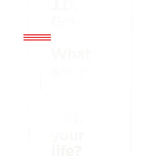 J.D. Greear What Are You Going to Do with Your Life?