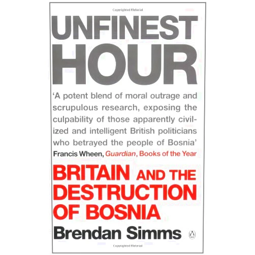 By Brendan Simms (Author) Unfinest Hour: Britain and the Destruction of Bosnia