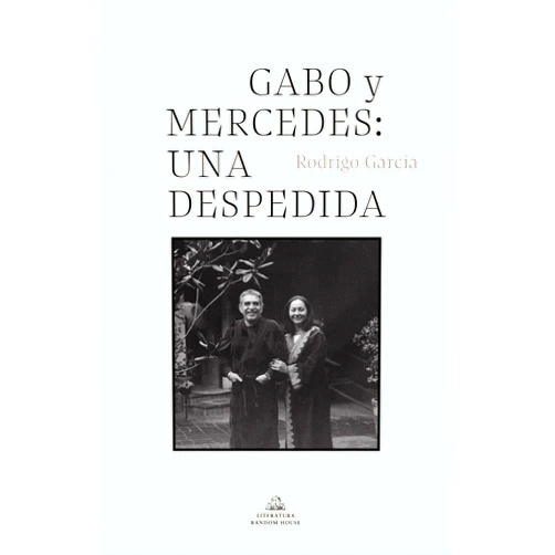 Rodrigo Garcia Barcha Gabo y Mercedes: una despedida / A Farewell to Gabo and Mercedes (Spanish Edition)