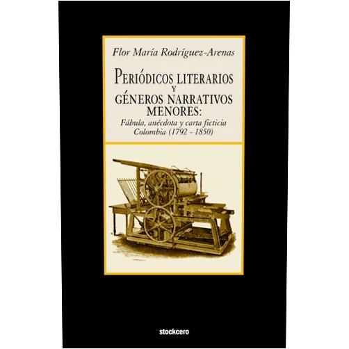 Spanish Edition by Flor Maria Rodriguez-Arenas (Author) Periodicos Literarios y Generos Narrativos Menores: Fabula, Anecdota y Carta Ficticia Colombia (1792- 1850) (Spanish Edition)