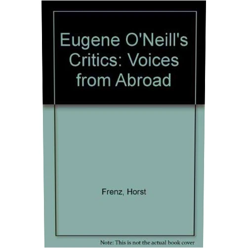 Horst Frenz,Susan Tuck Eugene O'Neill's Critics: Voiced from Abroad