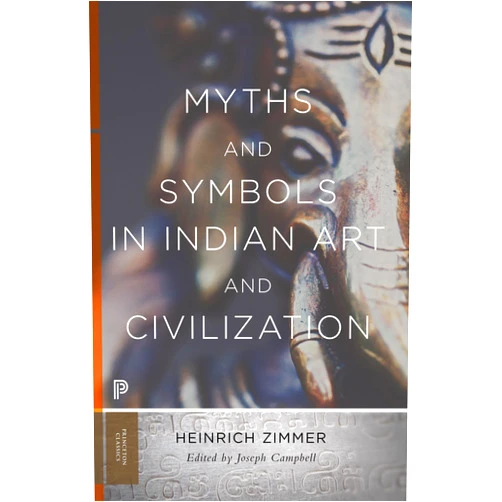 Heinrich Zimmer Myths and Symbols in Indian Art and Civilization (Princeton Classics)