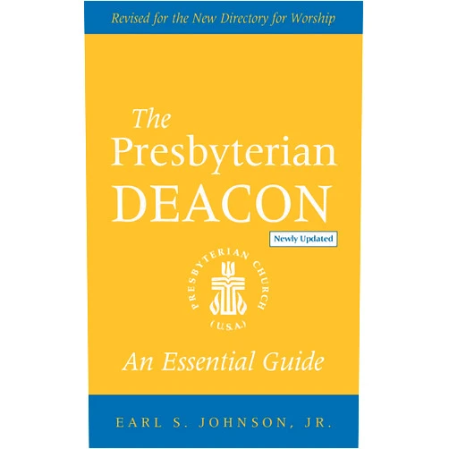 Earl S. Johnson The Presbyterian Deacon, Updated Edition: An Essential Guide, Revised for the New Form of Government