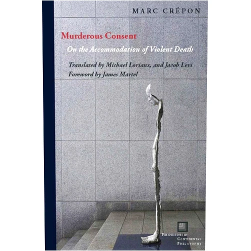 By Marc Crépon (Author), James Martel (Foreword), Michael Loriaux (Translator) & 0 more Format: Kindle Edition Murderous Consent: On the Accommodation of Violent Death (Perspectives in Continental Philosophy)