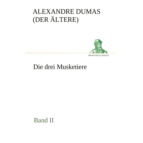 Alexandre Dumas (Der Ltere) Die Drei Musketiere - Band II (German Edition)