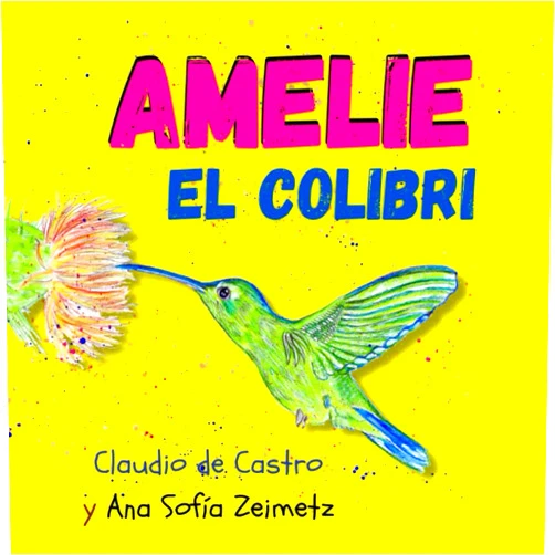 Claudio de Castro,Ana Sofía Zeimetz AMELIE el colibrí: Libro infantil con fotos e ilustraciones a color (Spanish Edition) (Aventuras infantiles)