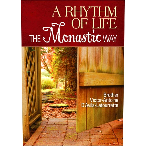 Brother Victor-Antoine D'Avila-Latourrette,Brother Victor-Antoine D'Avila-Latourette A Rhythm of Life: The Monastic Way