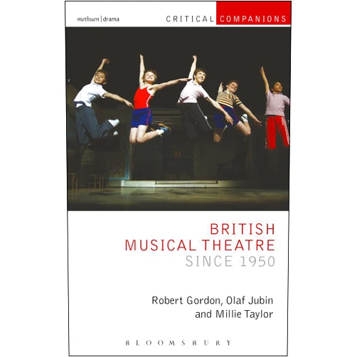 Robert Gordon,Olaf Jubin,Millie Taylor British Musical Theatre since 1950 (Critical Companions)