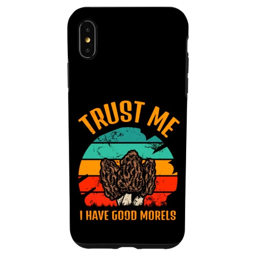 Cap Cuisine Mold Restaurant Fungus Vegetable Gift iPhone XS Max Trust Me I Have Good Morels Moral Mushrooms Stem Fungi Tees Case