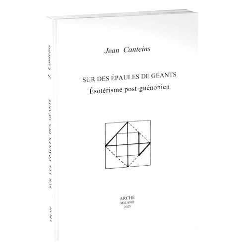 French Edition by Jean Canteins (Author) Sur des Épaules de Géants. Ésotérisme post-guénonien.