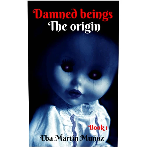 Eba Martín Muñoz,Raúl López Martínez Damned Beings. The Origin