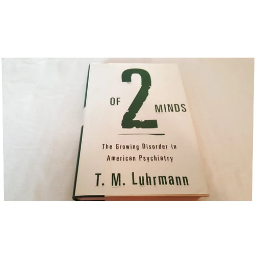 T.M. Luhrmann Of Two Minds: The Growing Disorder in American Psychiatry