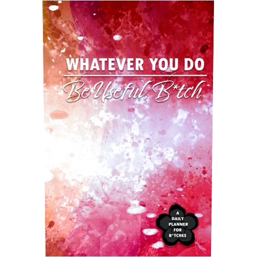 C.D. Peters Whatever You Do, Be Useful B*tch: Personal Daily Planner: (Black & White Edition)