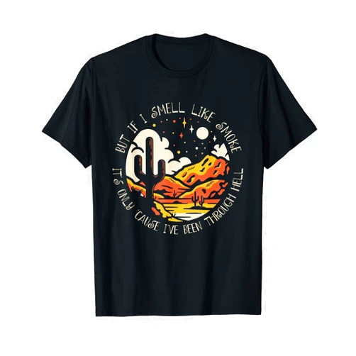 Mizorey If I Smell Like Smoke It's Only 'Cause Ive Been Through Hell T-Shirt