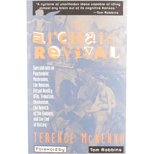 By Terence Mckenna (Author) The Archaic Revival: Speculations on Psychedelic Mushrooms, the Amazon, Virtual Reality, UFOs, Evolution, Shamanism, the Rebirth of the Goddess, and the End of History