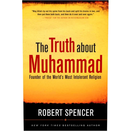 By Robert Spencer (Author) The Truth About Muhammad: Founder of the World's Most Intolerant Religion