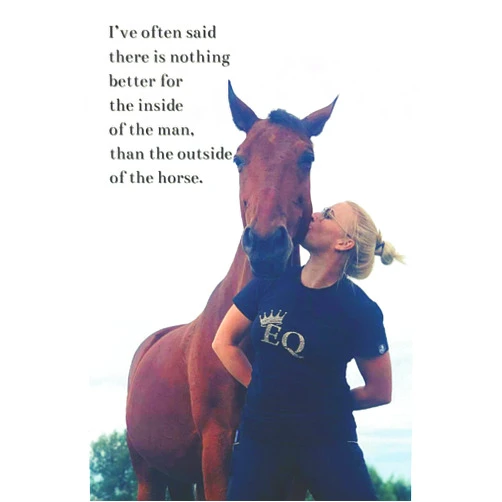 P K Grencel I often said there is nothing better for the inside of the man than the outside of the horse: Amazing