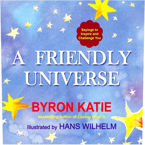 Byron Katie A Friendly Universe: Sayings to Inspire and Challenge You