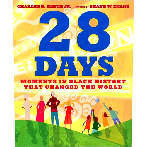 Charles R. Smith Jr.,Shane W. Evans 28 Days: Moments in Black History that Changed the World