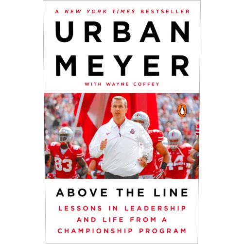 Urban Meyer,Wayne Coffey Above the Line: Lessons in Leadership and Life from a Championship Program
