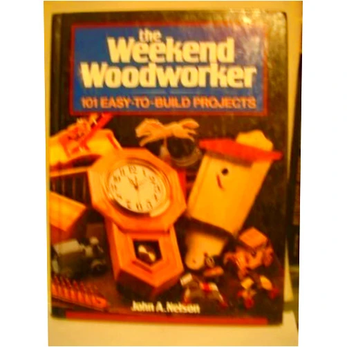 By John A. Nelson (Author) The Weekend Woodworker: 101 Easy-To-Build Projects