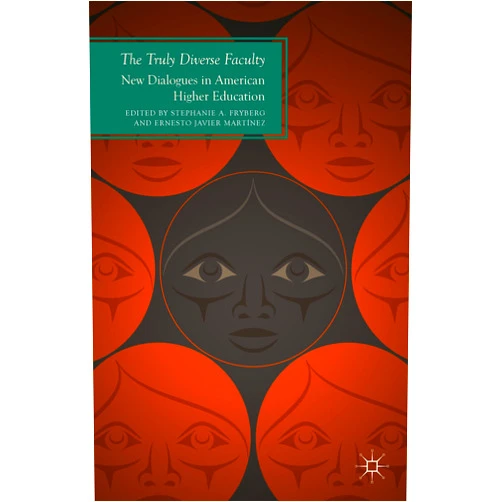 By Stephanie A. Fryberg (Editor), Ernesto Javier Martínez (Editor) The Truly Diverse Faculty: New Dialogues in American Higher Education (Future of Minority Studies)