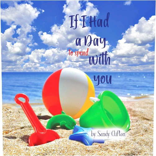 Sandy Clifton If I Had a Day to Spend with You: I'd Take You to the Ocean
