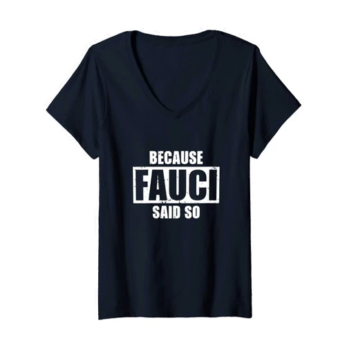 Because Fauci Said So Trust Anthony Fauci Outfits Womens Because Fauci Said So Support Doctor Fauci Quarantine 2021 V-Neck T-Shirt