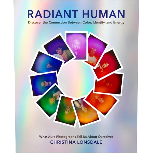 Christina Lonsdale Radiant Human: Discover the Connection Between Color, Identity, and Energy