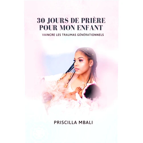 Priscilla MBALI NDONGETE 30 jours de prière pour mon enfant (French Edition)