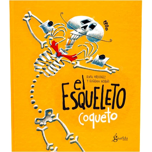 Spanish Edition by Rafael Ordóñez Cuadrado (Author), María Eugenia Nobati (Illustrator) El esqueleto coqueto